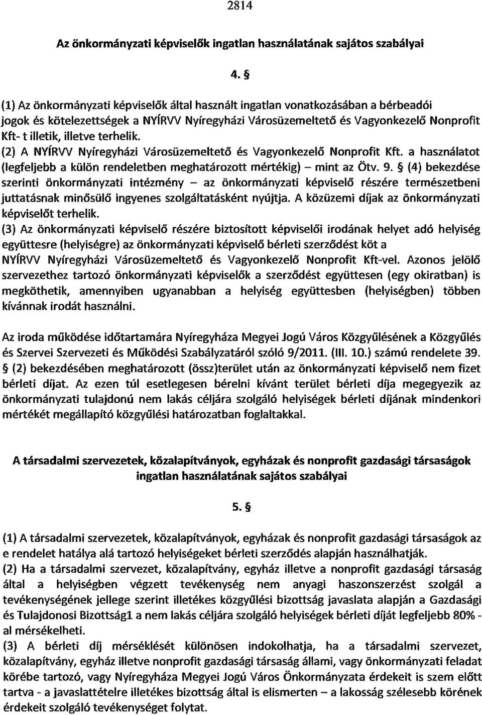 terhelik. (2) A NvíRW Nyíregyházi Városüzemeltető és Vagyonkezelő Nonprofit Kft. a használatot (legfeljebb a külön rendeletben meghatározott mértékig) - mint az Ötv. 9.