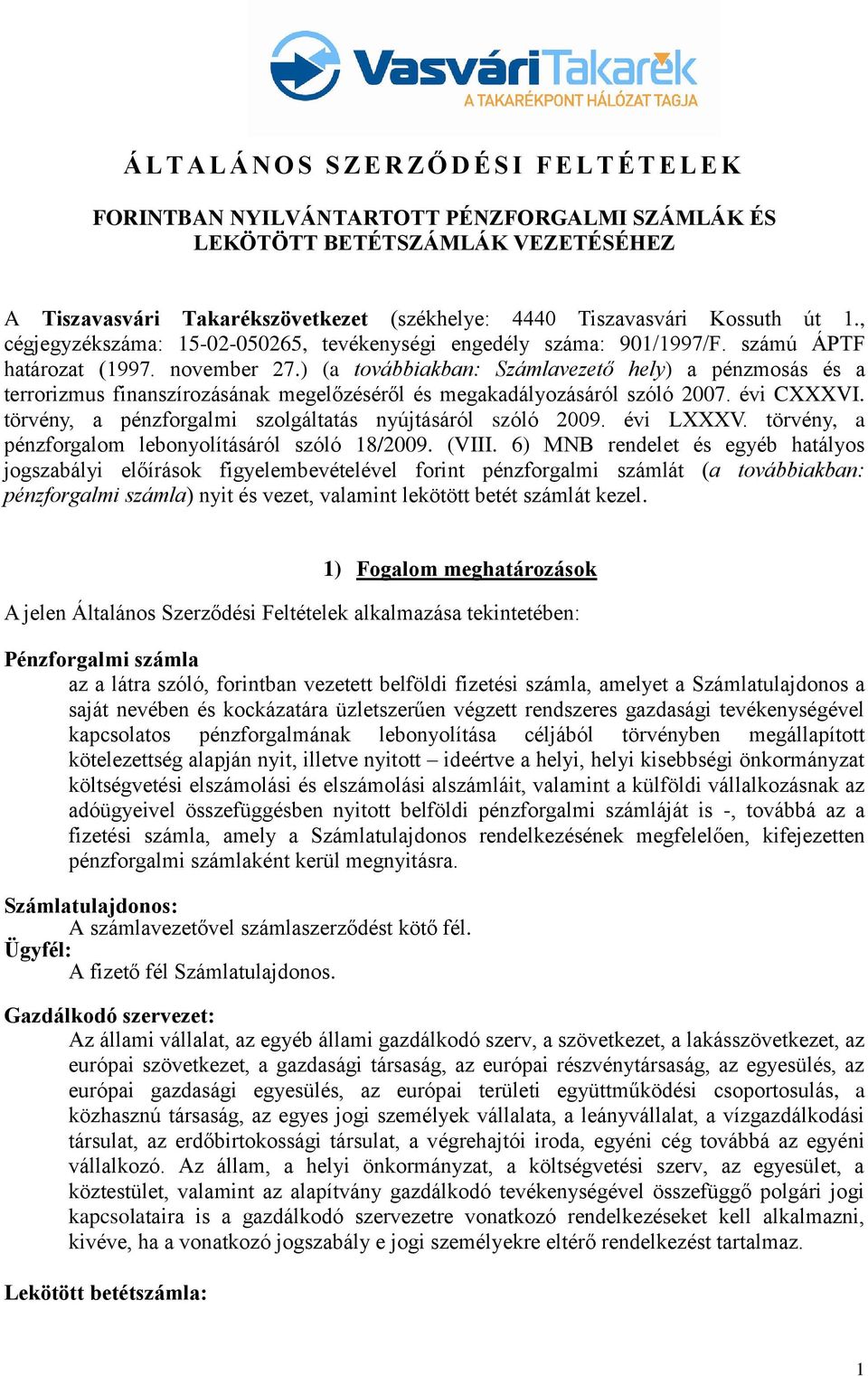 ) (a továbbiakban: Számlavezető hely) a pénzmosás és a terrorizmus finanszírozásának megelőzéséről és megakadályozásáról szóló 2007. évi CXXXVI.