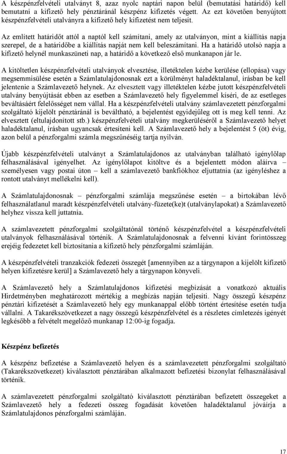 Az említett határidőt attól a naptól kell számítani, amely az utalványon, mint a kiállítás napja szerepel, de a határidőbe a kiállítás napját nem kell beleszámítani.