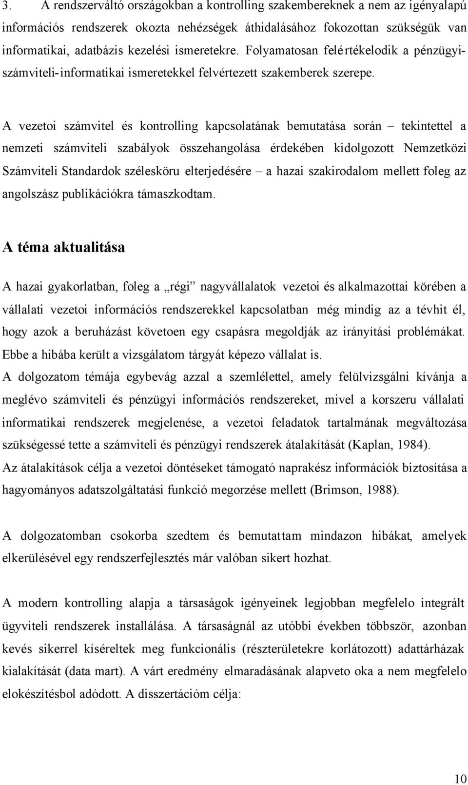 A vezetoi számvitel és kontrolling kapcsolatának bemutatása során tekintettel a nemzeti számviteli szabályok összehangolása érdekében kidolgozott Nemzetközi Számviteli Standardok szélesköru