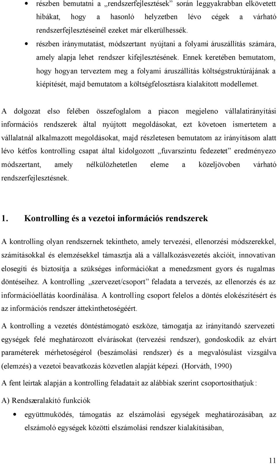 Ennek keretében bemutatom, hogy hogyan terveztem meg a folyami áruszállítás költségstruktúrájának a kiépítését, majd bemutatom a költségfelosztásra kialakított modellemet.