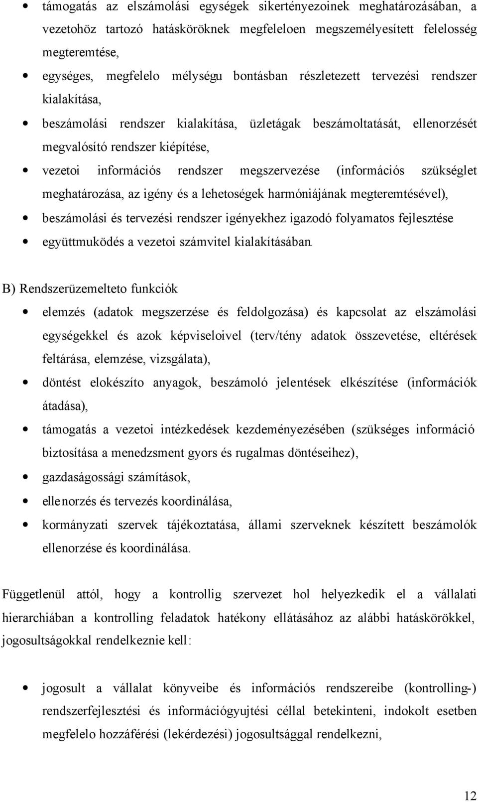 (információs szükséglet meghatározása, az igény és a lehetoségek harmóniájának megteremtésével), beszámolási és tervezési rendszer igényekhez igazodó folyamatos fejlesztése együttmuködés a vezetoi