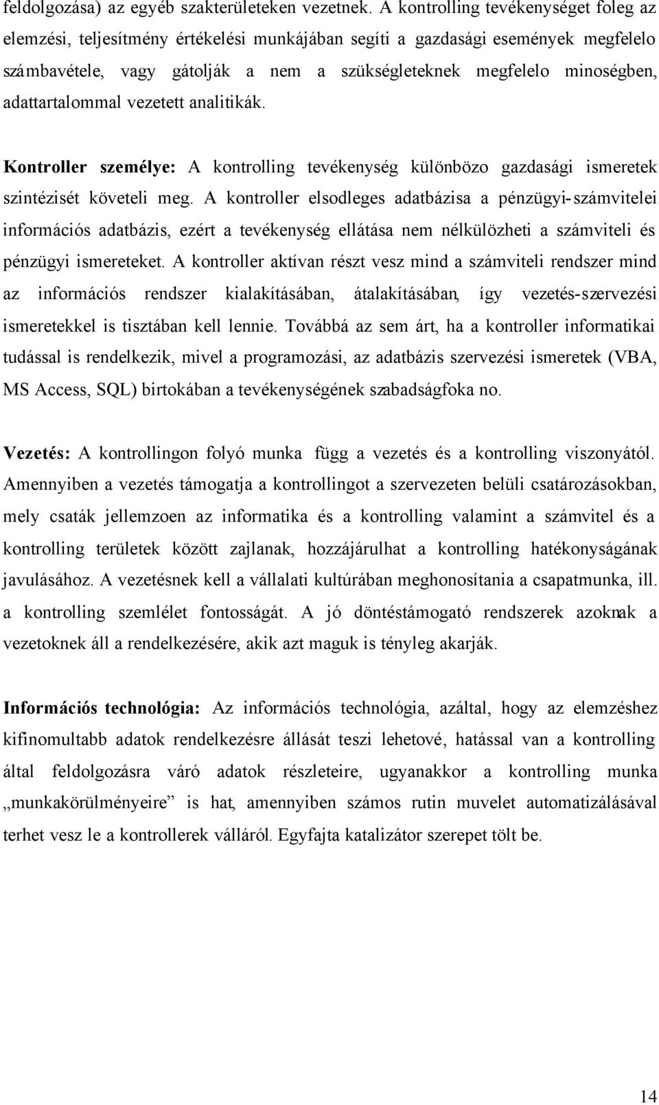 adattartalommal vezetett analitikák. Kontroller személye: A kontrolling tevékenység különbözo gazdasági ismeretek szintézisét követeli meg.