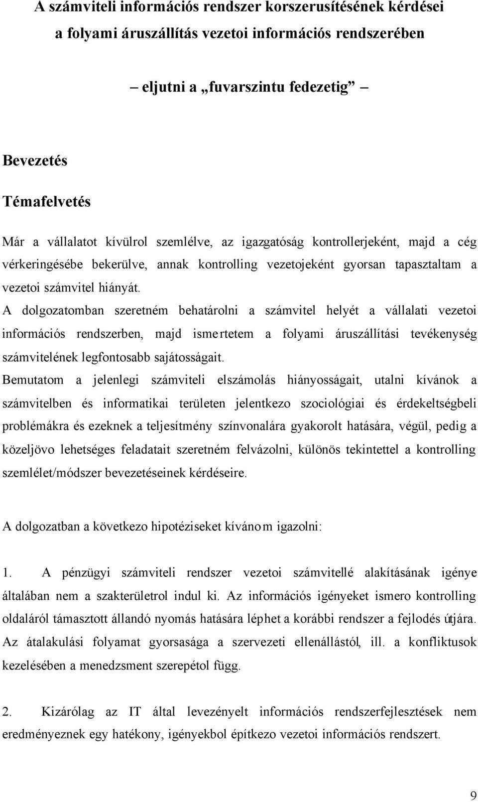 A dolgozatomban szeretném behatárolni a számvitel helyét a vállalati vezetoi információs rendszerben, majd ismertetem a folyami áruszállítási tevékenység számvitelének legfontosabb sajátosságait.