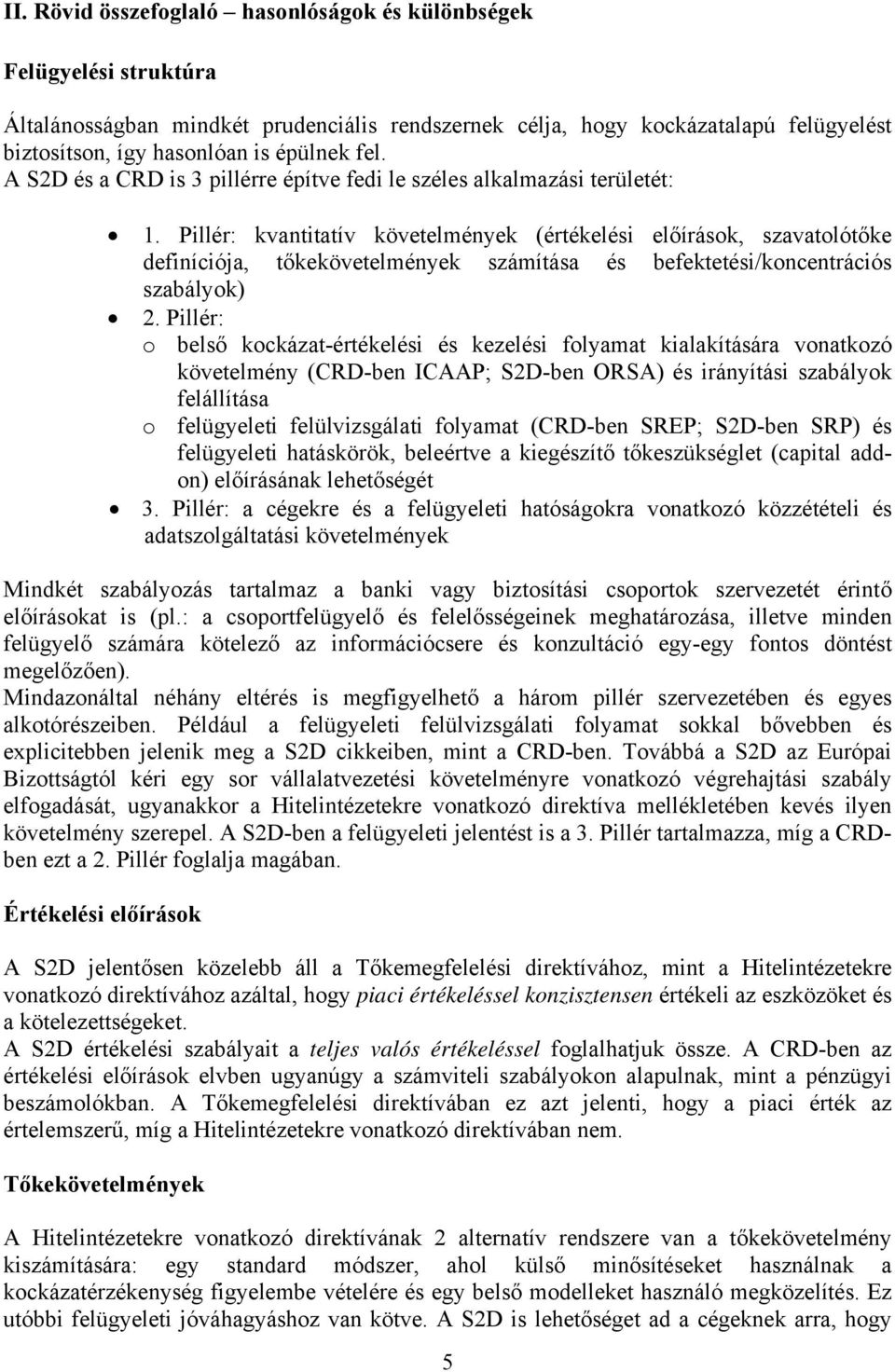 Pillér: kvantitatív követelmények (értékelési előírások, szavatolótőke definíciója, tőkekövetelmények számítása és befektetési/koncentrációs szabályok) 2.