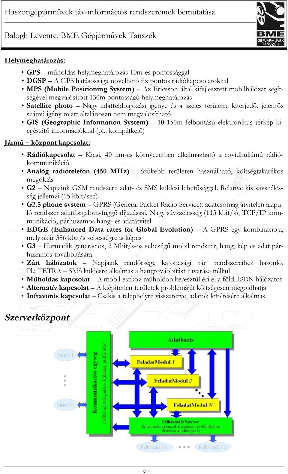 megvalósítható GIS (Geographic Information System) 10-150m felbontású elektronikus térkép kiegészítő információkkal (pl.