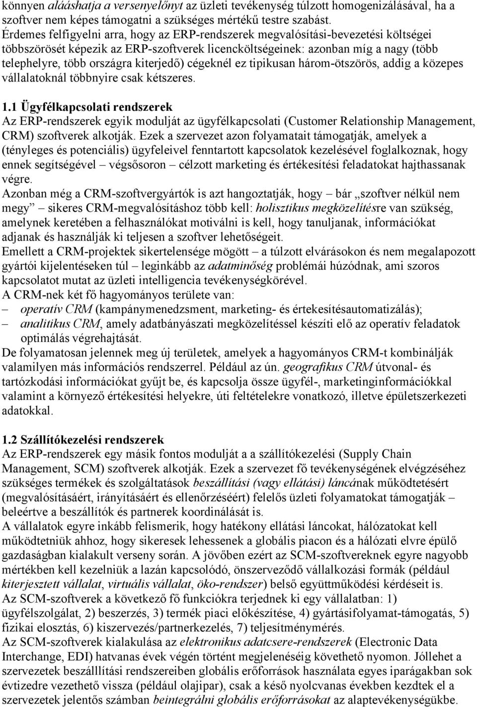 kiterjedő) cégeknél ez tipikusan három-ötszörös, addig a közepes vállalatoknál többnyire csak kétszeres. 1.