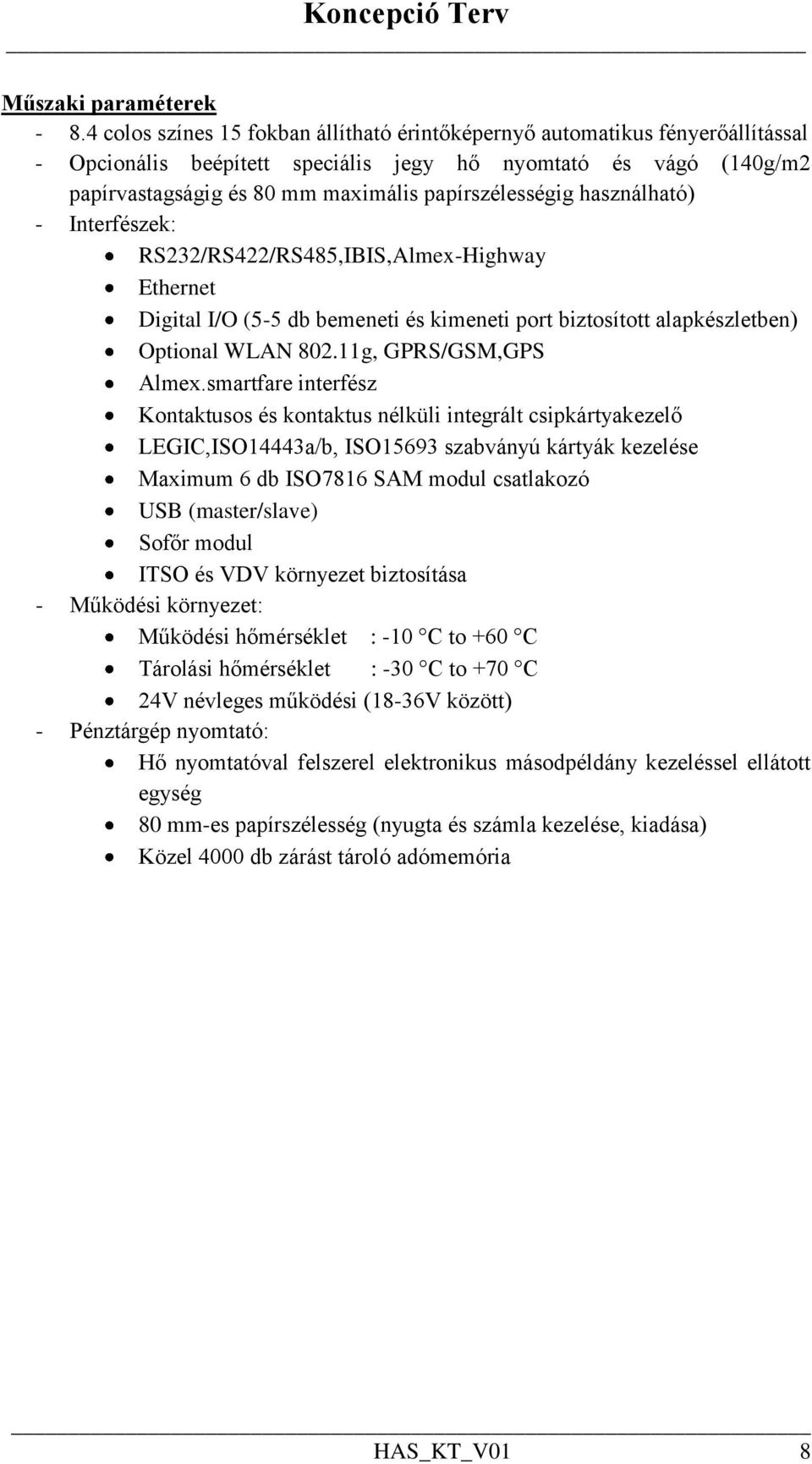 használható) - Interfészek: RS232/RS422/RS485,IBIS,Almex-Highway Ethernet Digital I/O (5-5 db bemeneti és kimeneti port biztosított alapkészletben) Optional WLAN 802.11g, GPRS/GSM,GPS Almex.