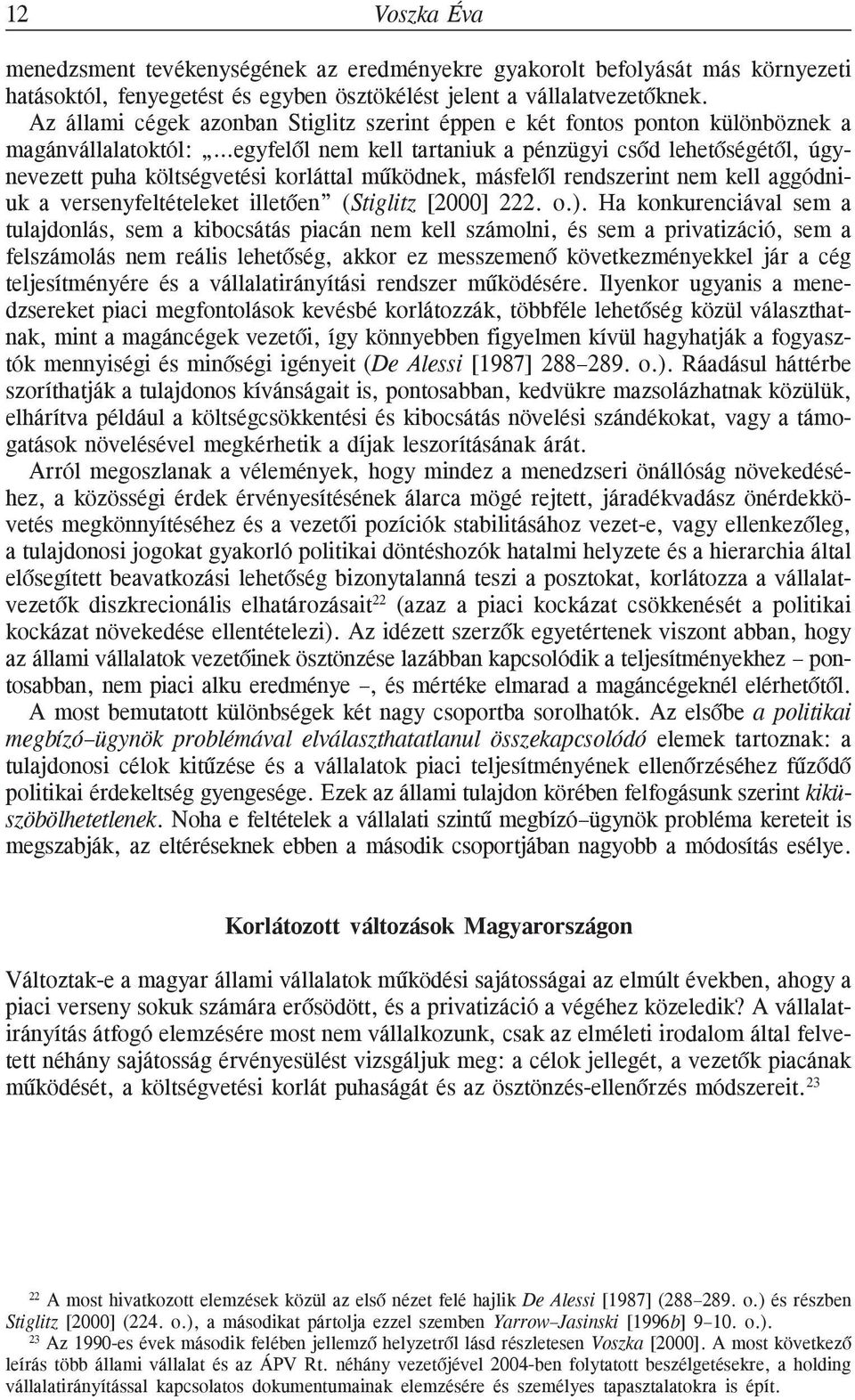 korláttal mûködnek, másfelõl rendszerint nem kell aggódniuk a versenyfeltételeket illetõen (Stiglitz [2000] 222. o.).