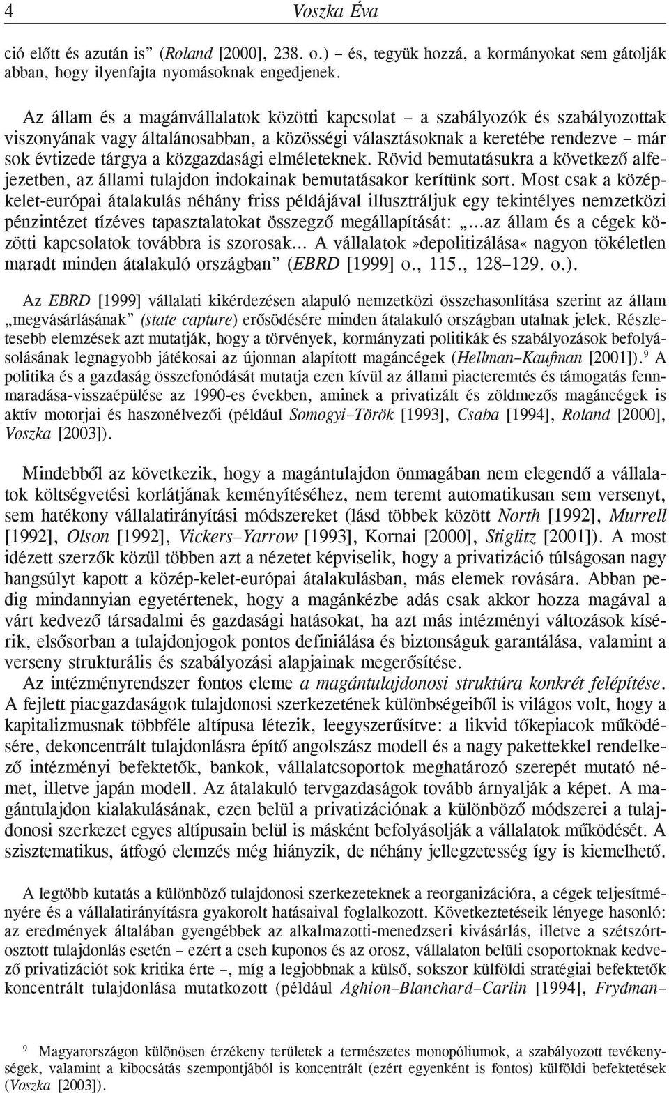 elméleteknek. Rövid bemutatásukra a következõ alfejezetben, az állami tulajdon indokainak bemutatásakor kerítünk sort.