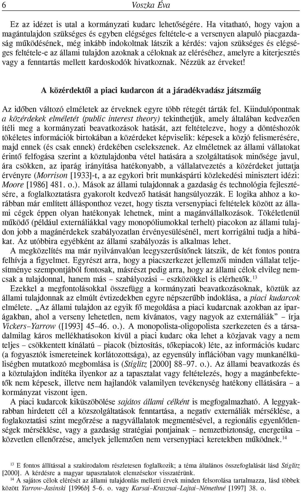 feltétele-e az állami tulajdon azoknak a céloknak az eléréséhez, amelyre a kiterjesztés vagy a fenntartás mellett kardoskodók hivatkoznak. Nézzük az érveket!