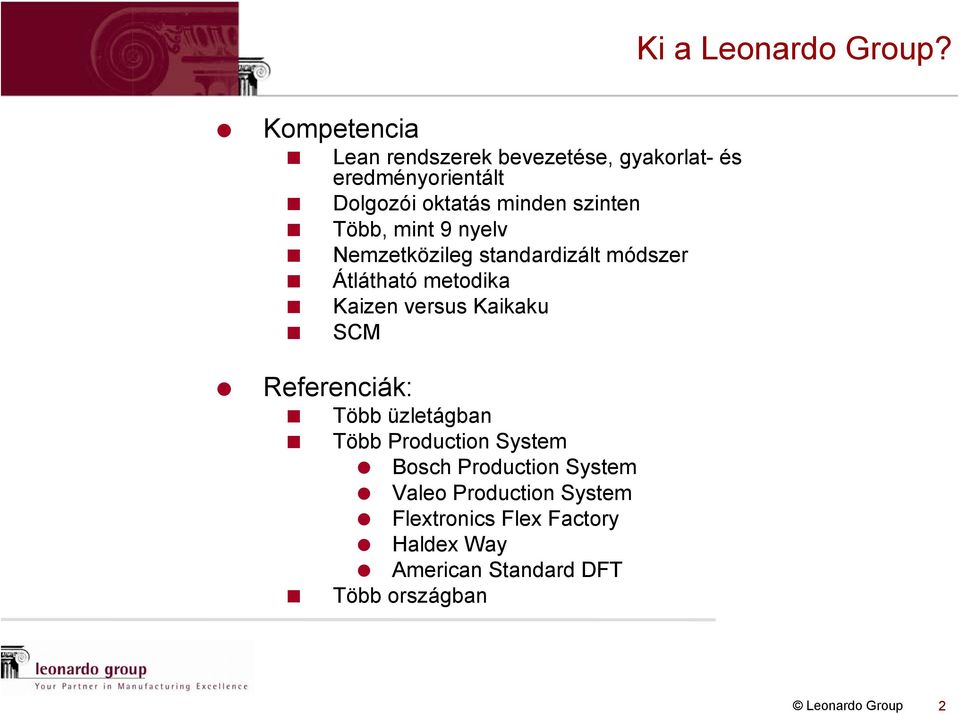 szinten Több, mint 9 nyelv Nemzetközileg standardizált módszer Átlátható metodika Kaizen versus