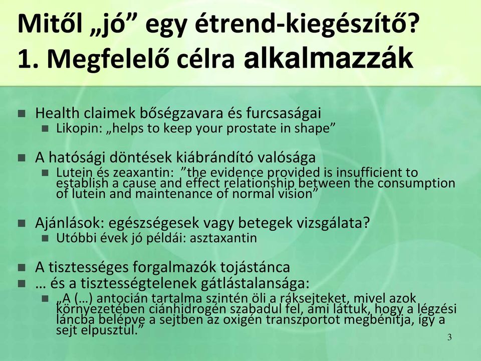 evidence provided is insufficient to establish a cause and effect relationship between the consumption of lutein and maintenance of normal vision Ajánlások: egészségesek vagy betegek