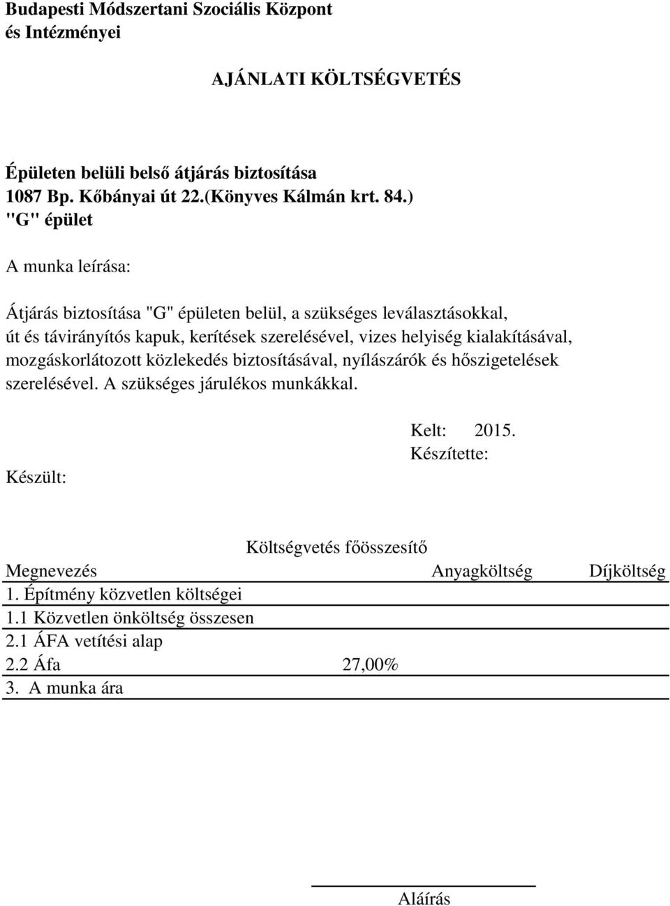 kialakításával, mozgáskorlátozott közlekedés biztosításával, nyílászárók és hőszigetelések szerelésével. A szükséges járulékos munkákkal. Készült: Kelt: 2015.