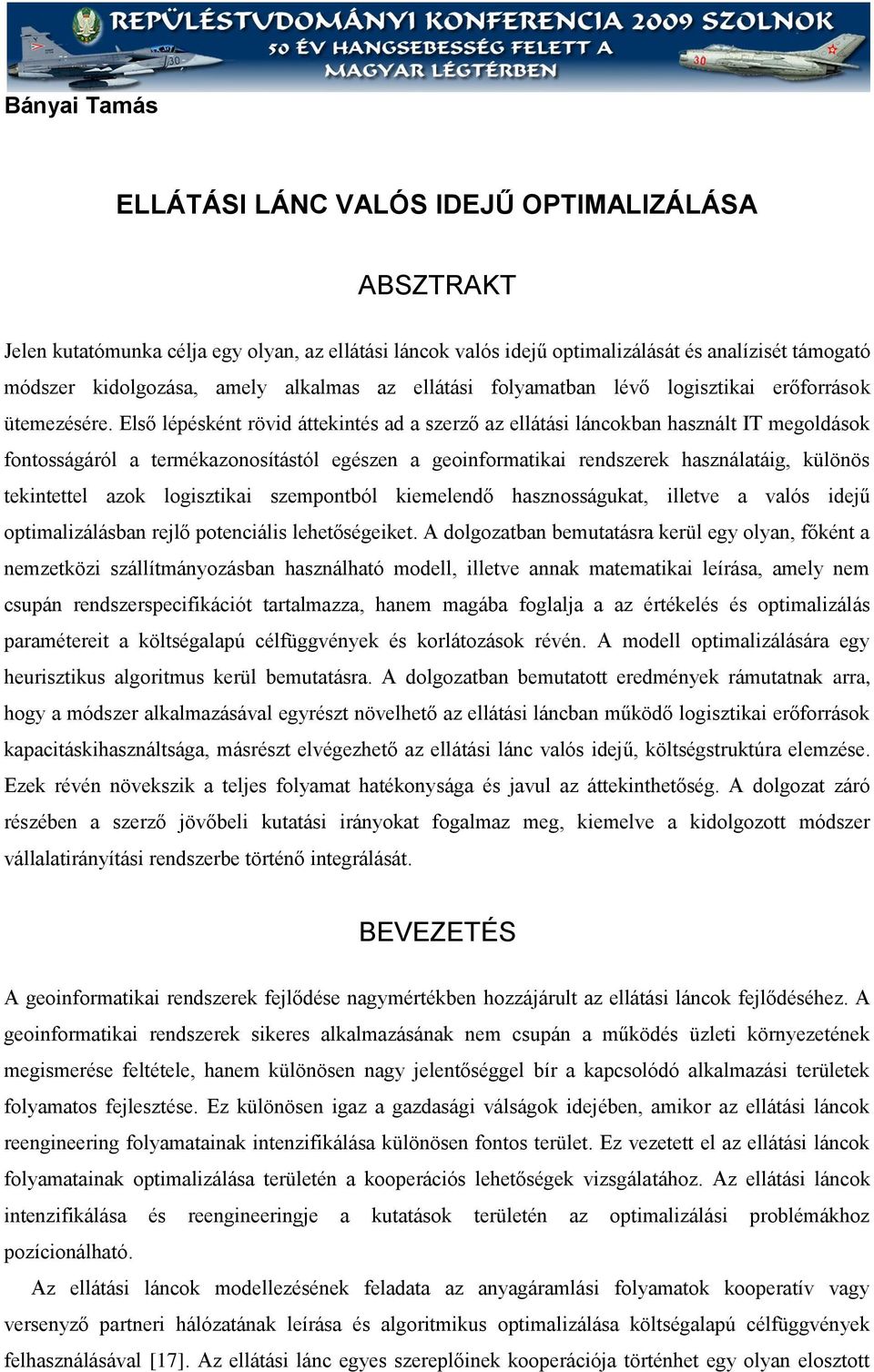 Első lépésként rövd áttekntés ad a szerző az ellátás láncokban használt IT megoldások fontosságáról a termékazonosítástól egészen a geonformatka rendszerek használatág, különös tekntettel azok