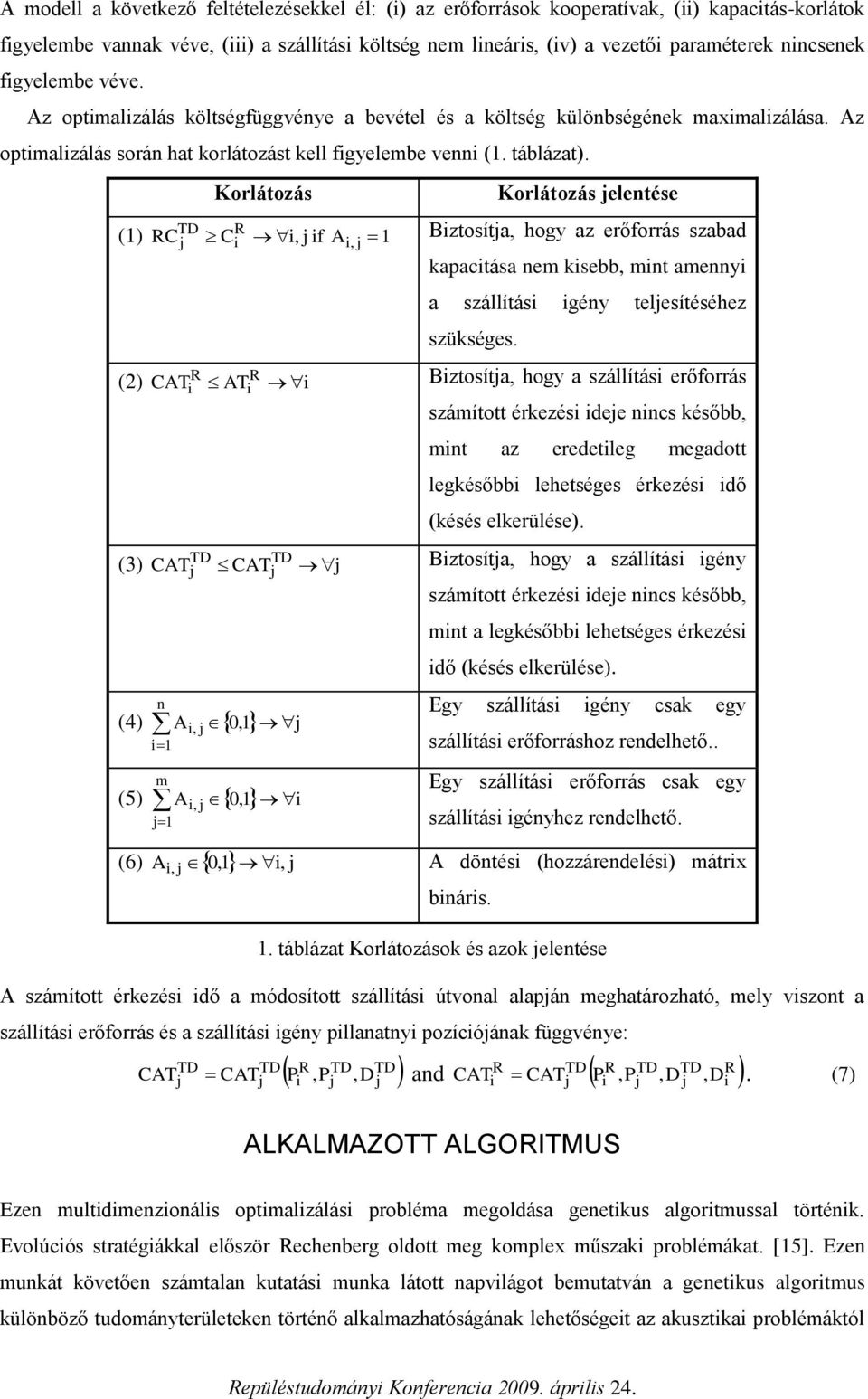 Korlátozás Korlátozás elentése (1) C C, f A 1 Bztosíta, hogy az erőforrás szabad, kapactása nem ksebb, mnt amenny a szállítás gény telesítéséhez szükséges.