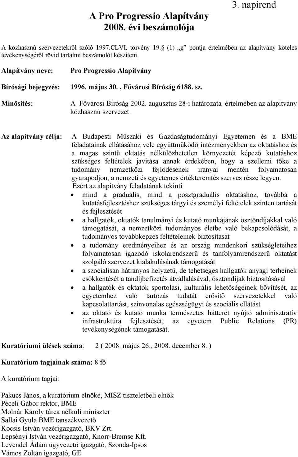 , Fővárosi Bíróság 6188. sz. A Fővárosi Bíróság 2002. augusztus 28-i határozata értelmében az alapítvány közhasznú szervezet.