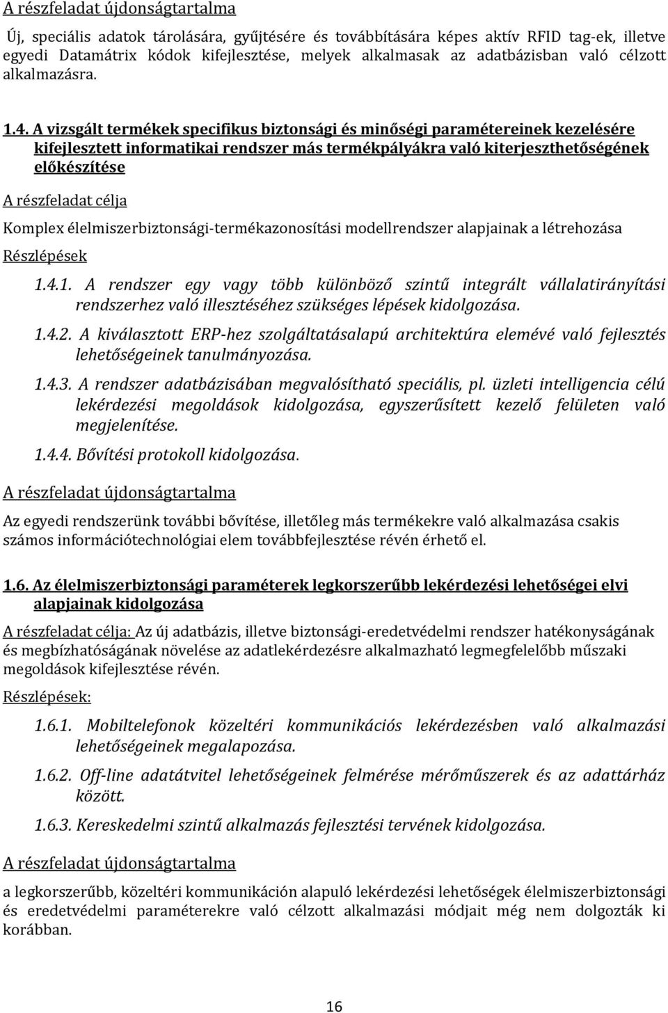 A vizsgált termékek specifikus biztonsági és minőségi paramétereinek kezelésére kifejlesztett informatikai rendszer más termékpályákra való kiterjeszthetőségének előkészítése A részfeladat célja