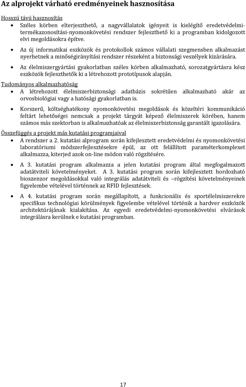 Az új informatikai eszközök és protokollok számos vállalati szegmensben alkalmazást nyerhetnek a minőségirányítási rendszer részeként a biztonsági veszélyek kizárására.