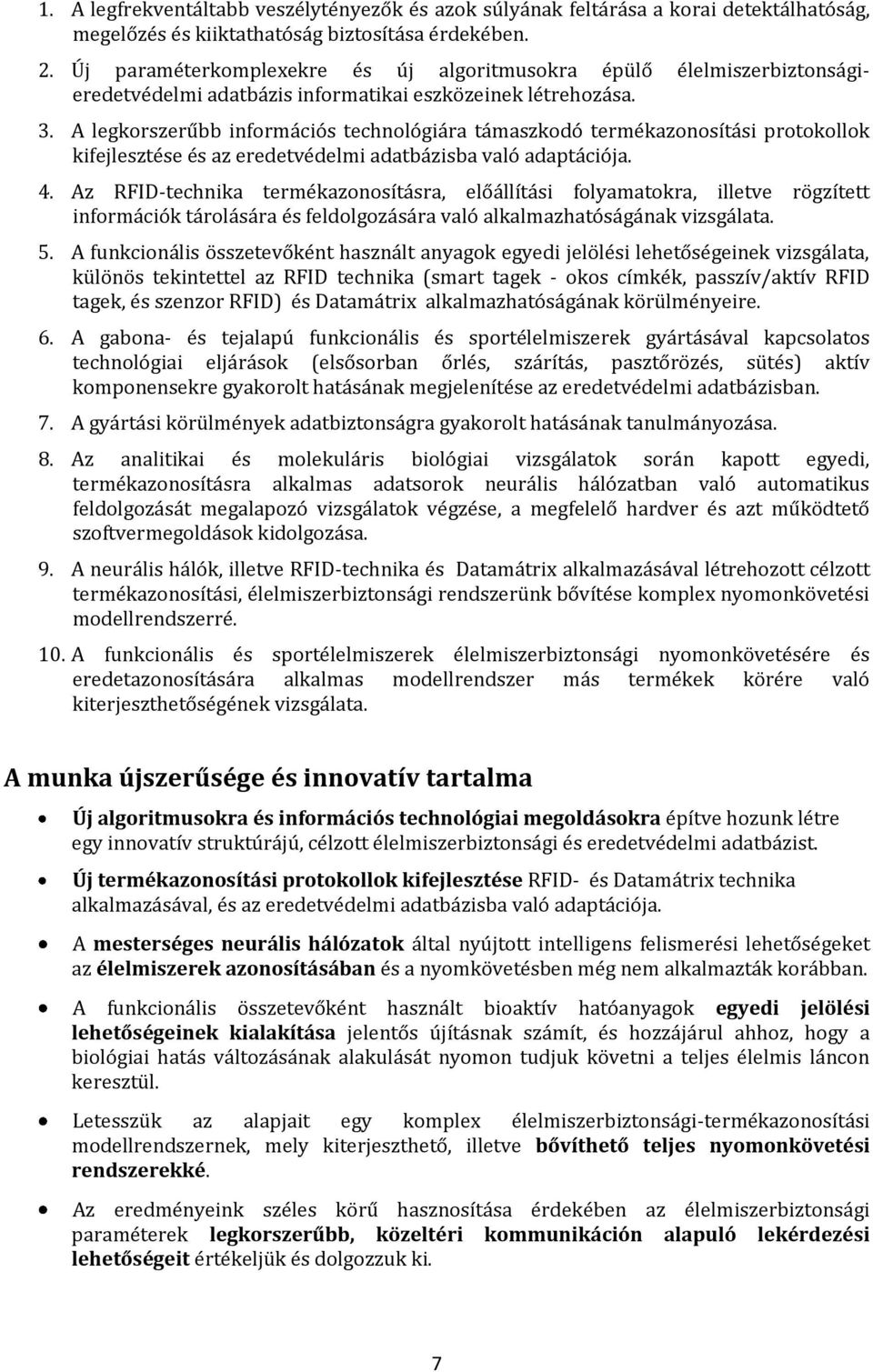 A legkorszerűbb információs technológiára támaszkodó termékazonosítási protokollok kifejlesztése és az eredetvédelmi adatbázisba való adaptációja. 4.