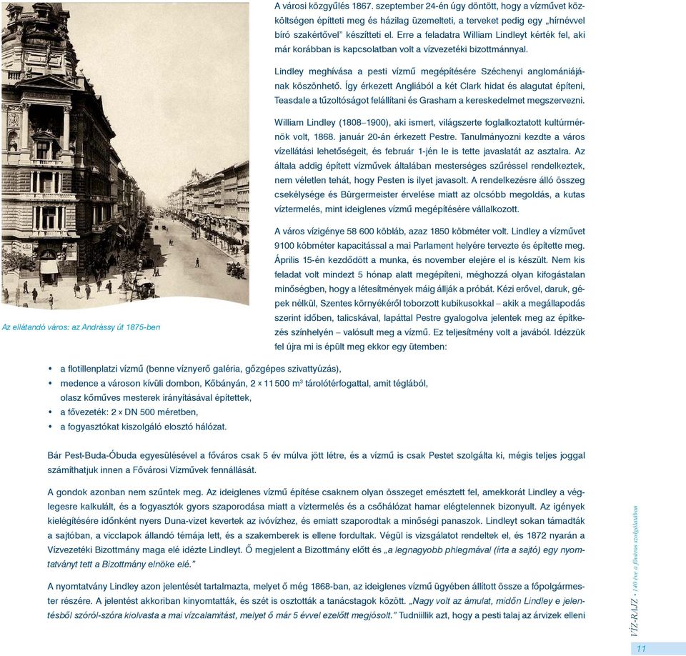 Így érkezett Angliából a két Clark hidat és alagutat építeni, Teasdale a tűzoltóságot felállítani és Grasham a kereskedelmet megszervezni.