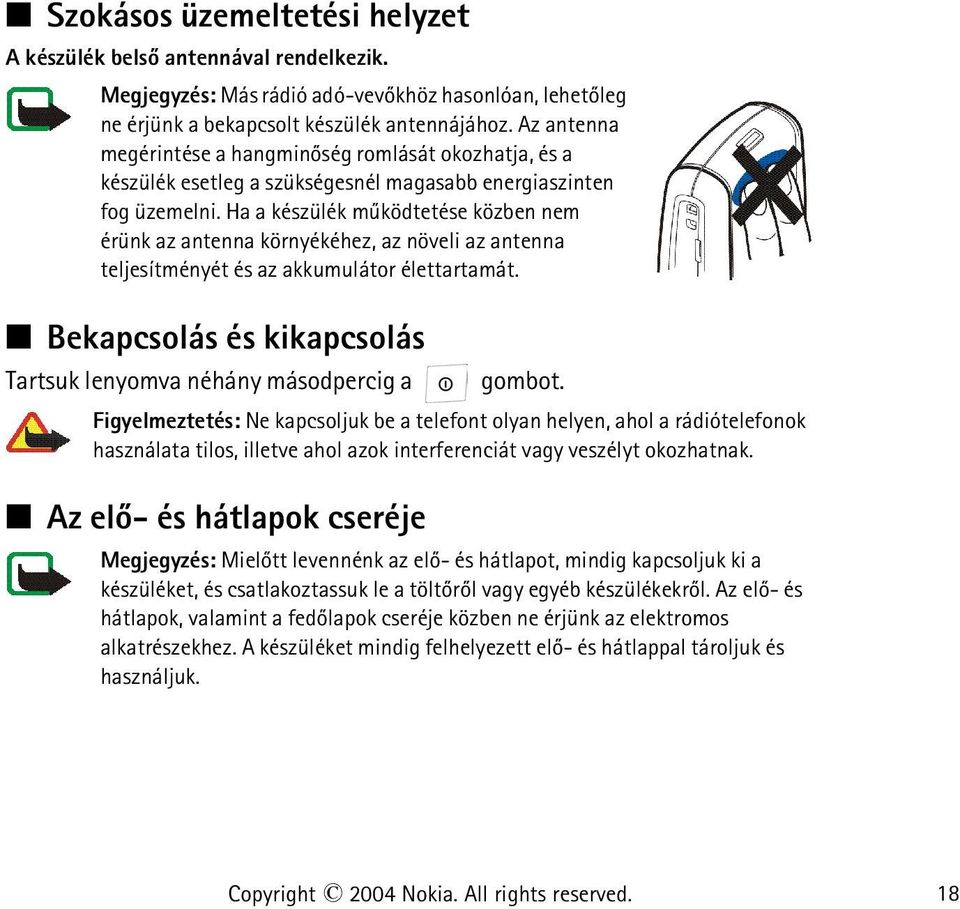 Ha a készülék mûködtetése közben nem érünk az antenna környékéhez, az növeli az antenna teljesítményét és az akkumulátor élettartamát.