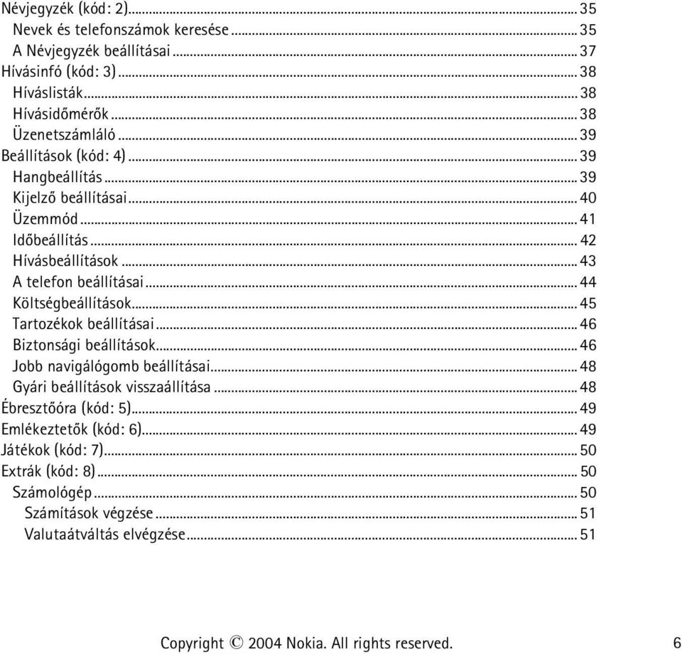 .. 44 Költségbeállítások... 45 Tartozékok beállításai... 46 Biztonsági beállítások... 46 Jobb navigálógomb beállításai... 48 Gyári beállítások visszaállítása.