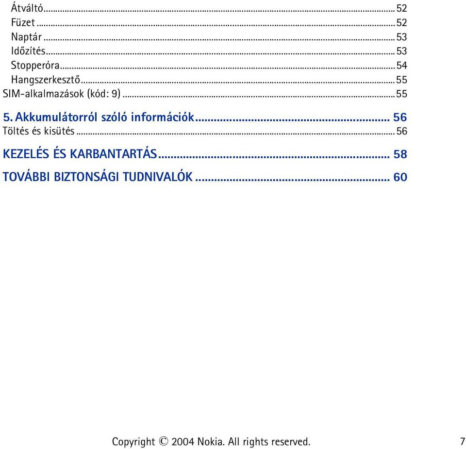 Akkumulátorról szóló információk... 56 Töltés és kisütés.