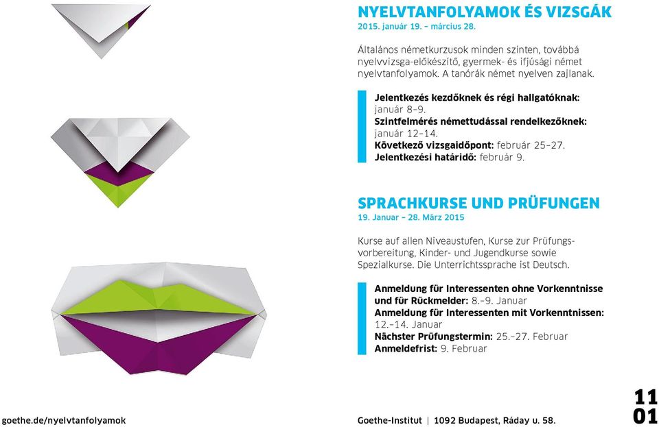 Jelentkezési határidő: február 9. Sprachkurse und Prüfungen 19. Januar 28. März 25 Kurse auf allen Niveaustufen, Kurse zur Prüfungsvorbereitung, Kinder- und Jugendkurse sowie Spezialkurse.