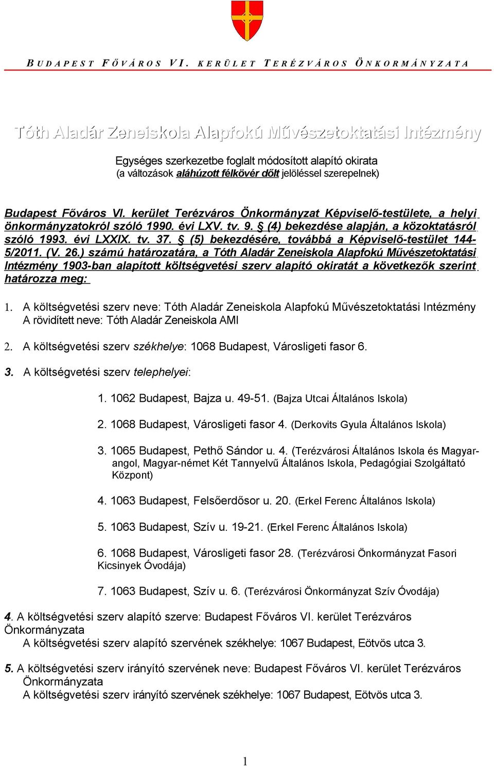 félkövér dőlt jelöléssel szerepelnek) Budapest Főváros VI. kerület Terézváros Önkormányzat Képviselő-testülete, a helyi önkormányzatokról szóló 1990. évi LXV. tv. 9.