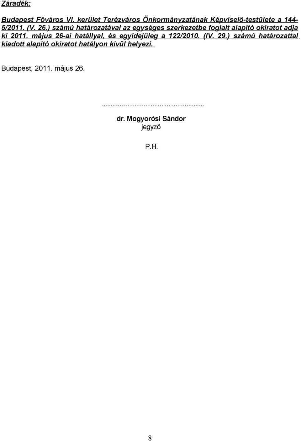 ) számú határozatával az egységes szerkezetbe foglalt alapító okiratot adja ki 2011.