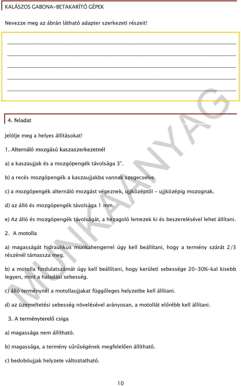 e) Az álló és mozgópengék távolságát, a hézagoló lemezek ki és beszerelésével lehet állítani. 2.