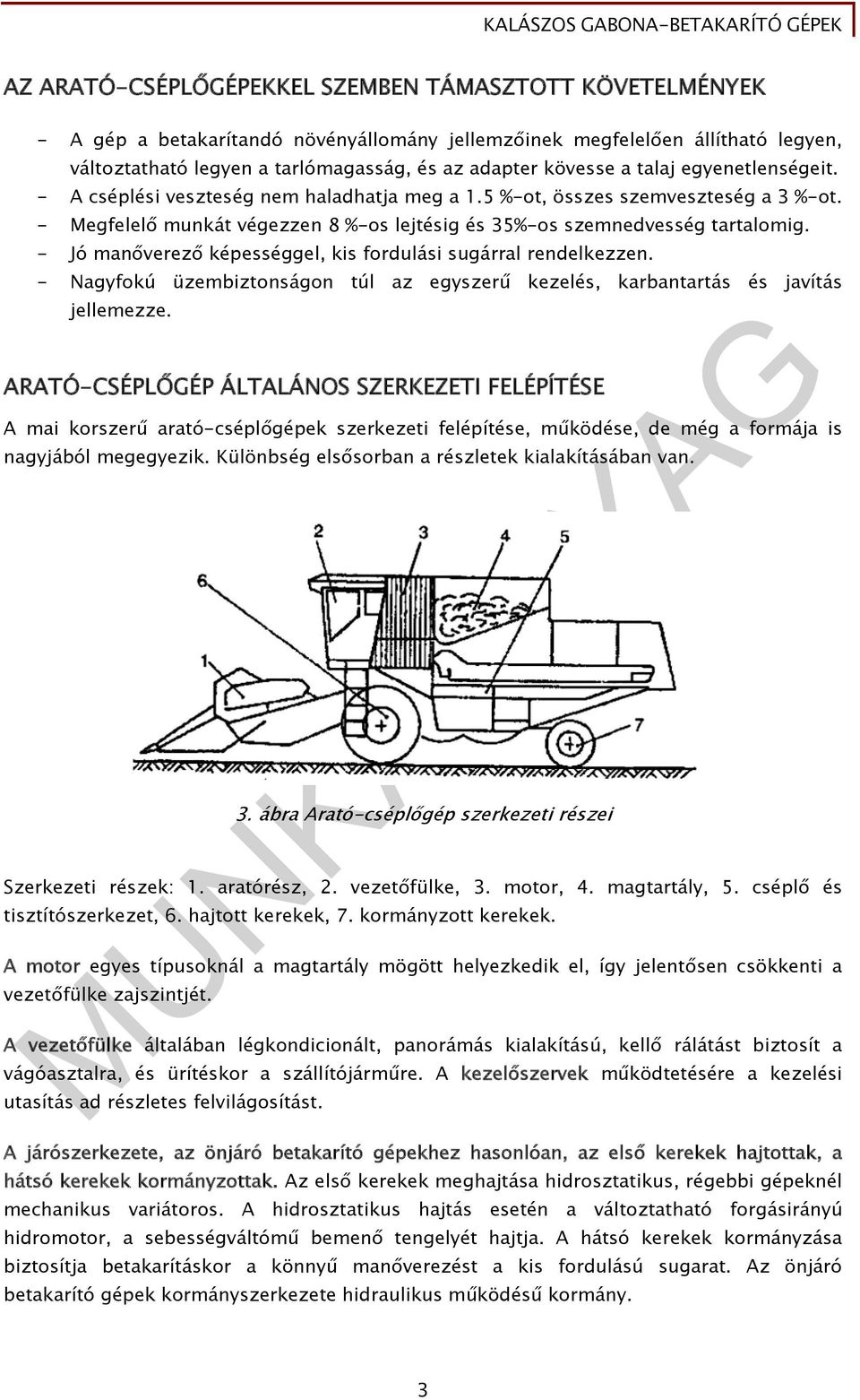 - Jó manőverező képességgel, kis fordulási sugárral rendelkezzen. - Nagyfokú üzembiztonságon túl az egyszerű kezelés, karbantartás és javítás jellemezze.