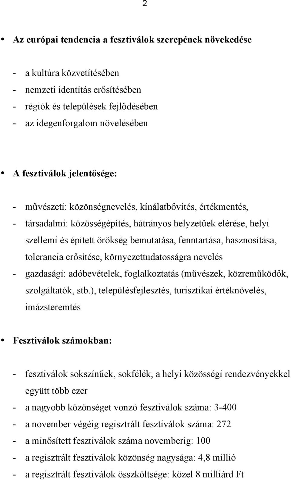 fenntartása, hasznosítása, tolerancia er sítése, környezettudatosságra nevelés - gazdasági: adóbevételek, foglalkoztatás (m vészek, közrem köd k, szolgáltatók, stb.