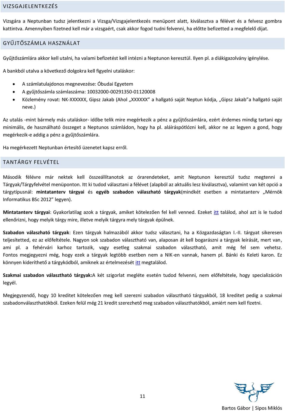 GYŰJTŐSZÁMLA HASZNÁLAT Gyűjtőszámlára akkor kell utalni, ha valami befizetést kell intézni a Neptunon keresztül. Ilyen pl. a diákigazolvány igénylése.