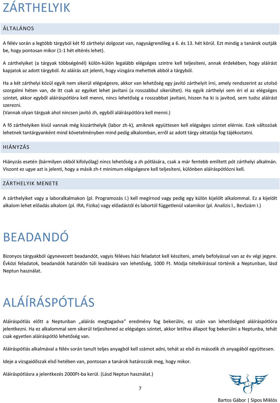 A zárthelyiket (a tárgyak többségénél) külön-külön legalább elégséges szintre kell teljesíteni, annak érdekében, hogy aláírást kapjatok az adott tárgyból.