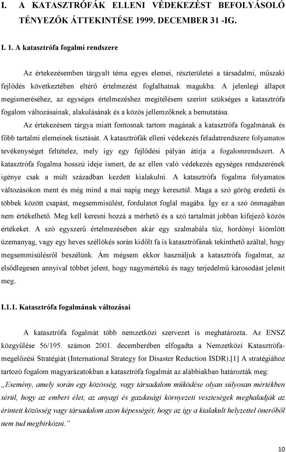 A katasztrófa fogalmi rendszere Az értekezésemben tárgyalt téma egyes elemei, részterületei a társadalmi, műszaki fejlődés következtében eltérő értelmezést foglalhatnak magukba.