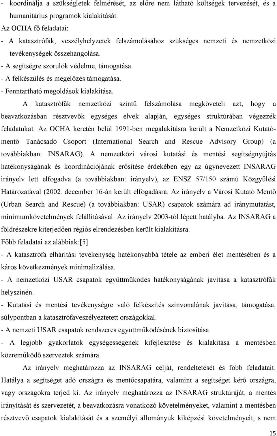 - A felkészülés és megelőzés támogatása. - Fenntartható megoldások kialakítása.