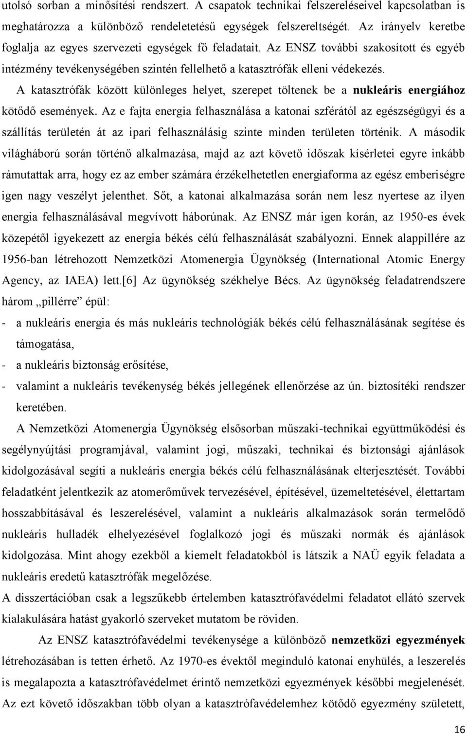 A katasztrófák között különleges helyet, szerepet töltenek be a nukleáris energiához kötődő események.