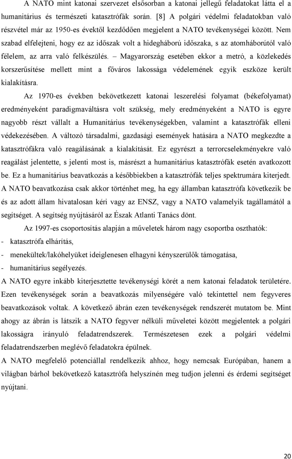 Nem szabad elfelejteni, hogy ez az időszak volt a hidegháború időszaka, s az atomháborútól való félelem, az arra való felkészülés.