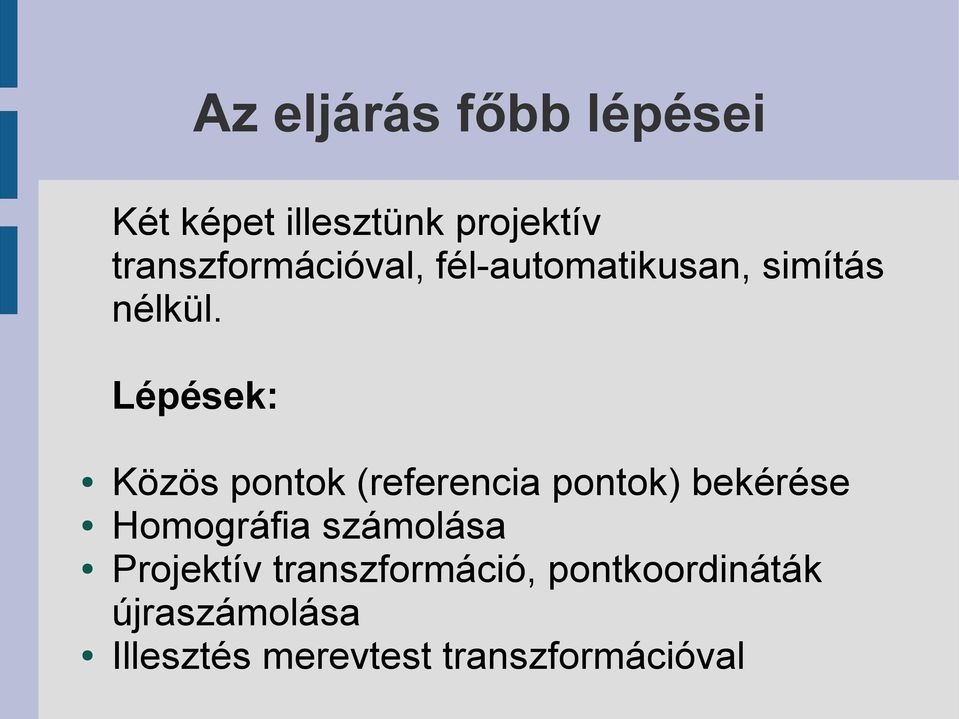 Lépések: Közös pontok (referencia pontok) bekérése Homográfia