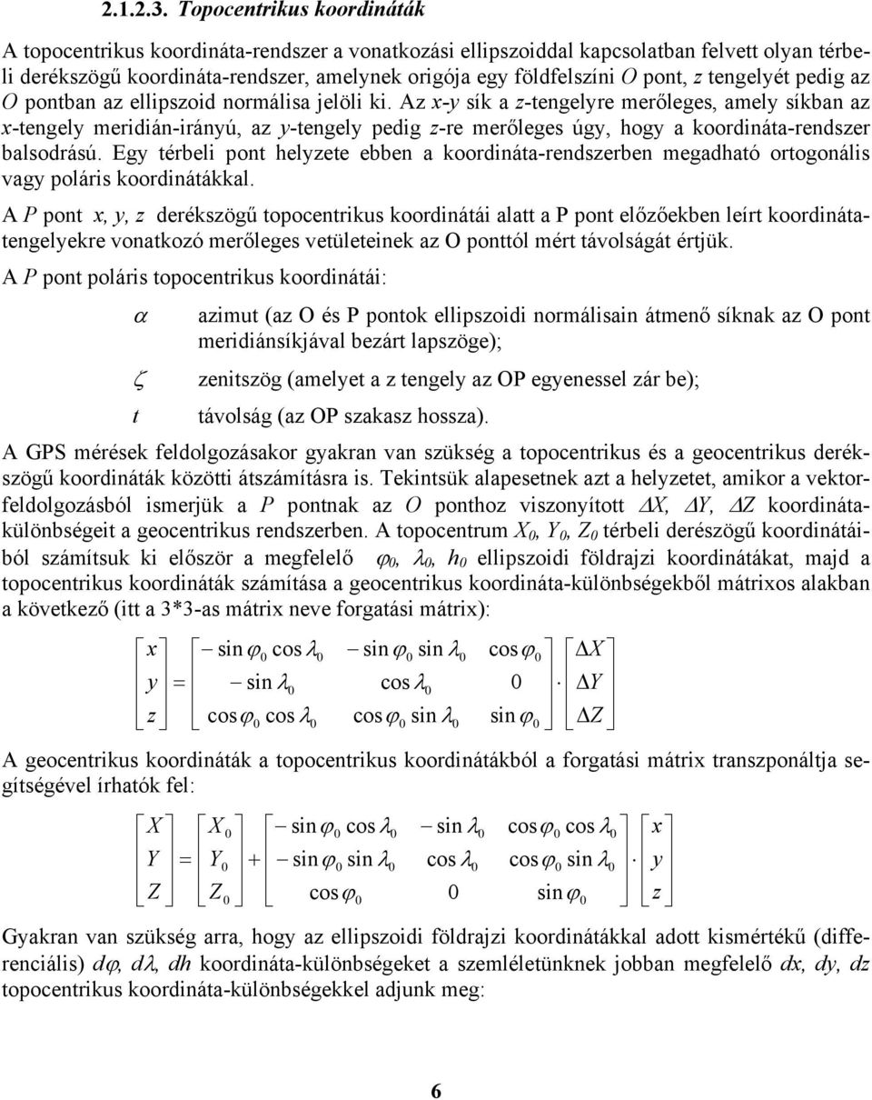z tengelyét pedig az O pontban az ellipszoid normálisa jelöli ki.
