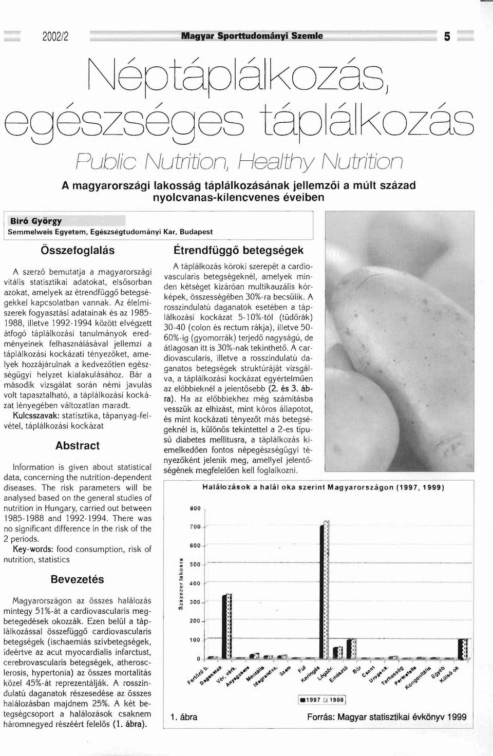 Budapest Összefoglalás A szerző bemutatja a magyarországi vitális statisztikai adatokat, elsősorban azokat, amelyek az étrendfüggő betegségekkel kapcsolatban vannak.