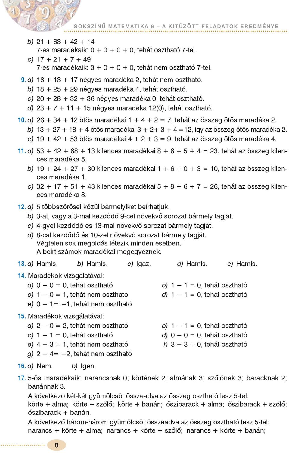 b) + + 8 + ötös maradékai + + + =, így az összeg ötös maradéka. c) 9 + + ötös maradékai + + = 9, tehát az összeg ötös maradéka.