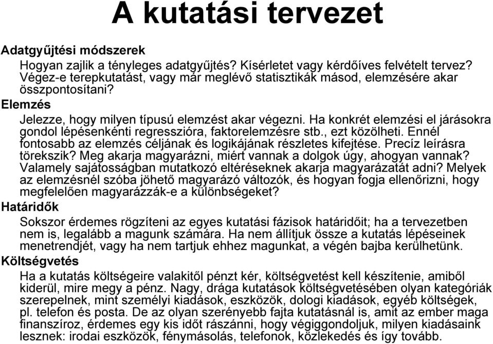 Ha konkrét elemzési el járásokra gondol lépésenkénti regresszióra, faktorelemzésre stb., ezt közölheti. Ennél fontosabb az elemzés céljának és logikájának részletes kifejtése.