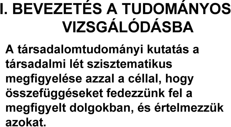 szisztematikus megfigyelése azzal a céllal, hogy