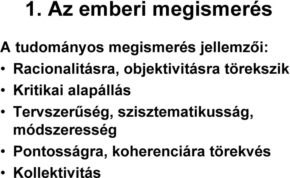 Kritikai alapállás Tervszerűség, szisztematikusság,