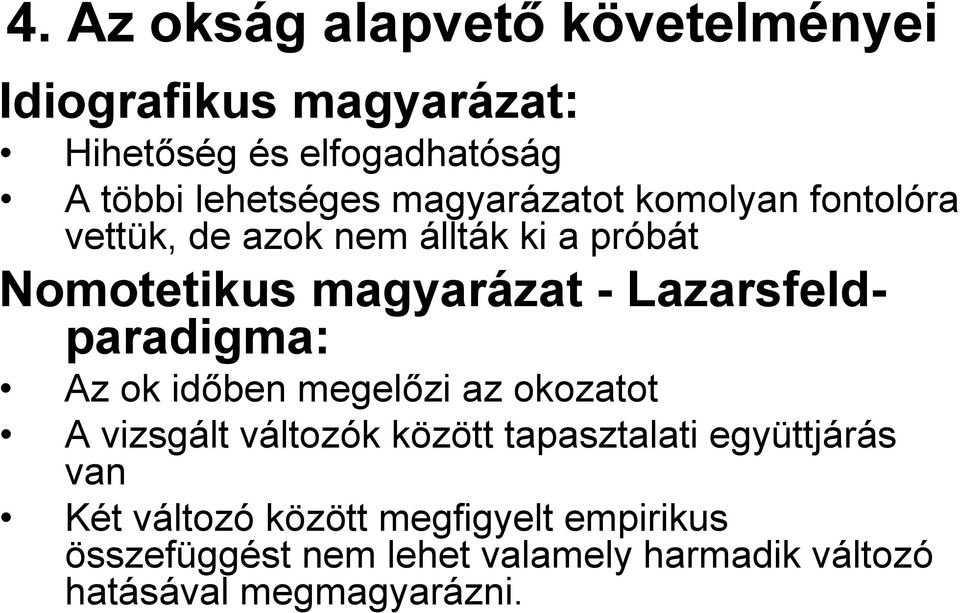 Lazarsfeldparadigma: Az ok időben megelőzi az okozatot A vizsgált változók között tapasztalati együttjárás