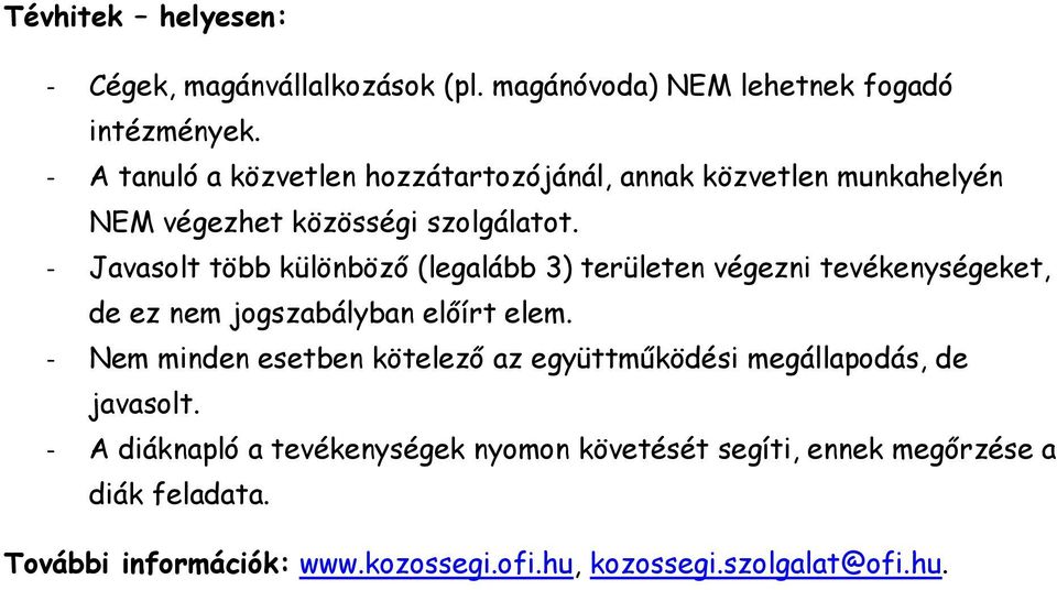 - Javasolt több különböző (legalább 3) területen végezni tevékenységeket, de ez nem jogszabályban előírt elem.