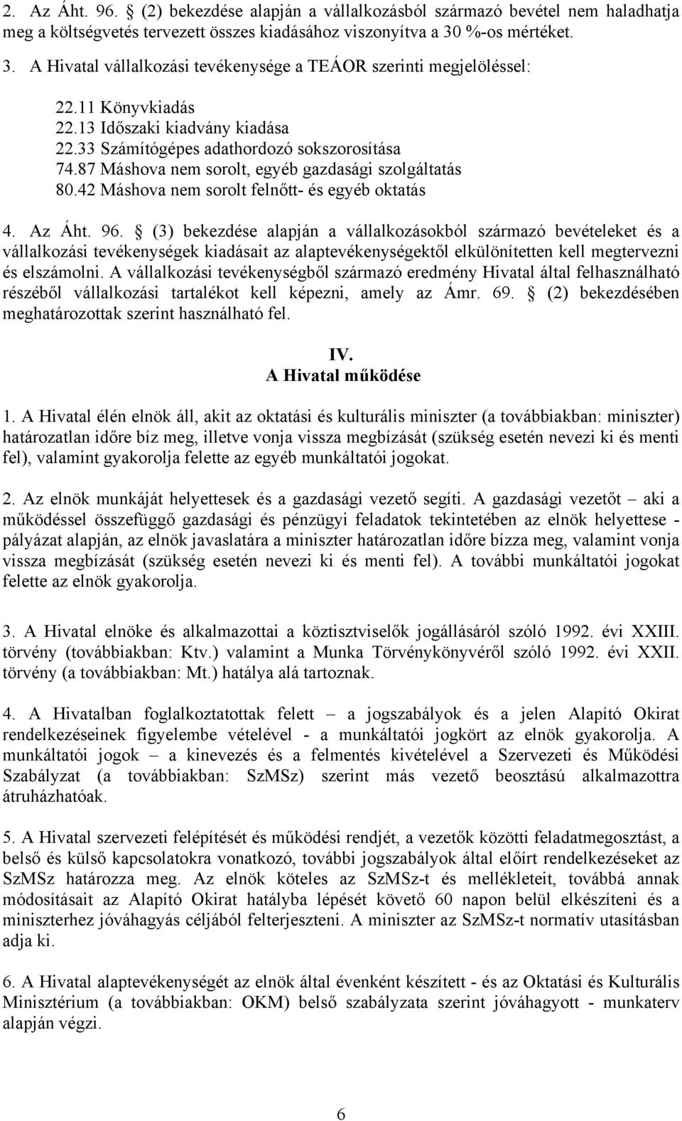 87 Máshova nem sorolt, egyéb gazdasági szolgáltatás 80.42 Máshova nem sorolt felnőtt- és egyéb oktatás 4. Az Áht. 96.